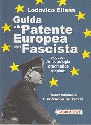 Seller image for Guida alla Patente Europea del Fascista. Modulo 1 Antropologia pragmatica fascista for sale by Arca dei libri di Lorenzo Casi