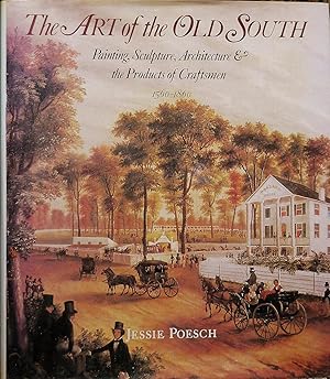 THE ART OF THE OLD SOUTH. PAINTING, SCULPTURE, ARCHITECTURE & THE PRODUCTS OF CRAFTSMEN 1560-1860.