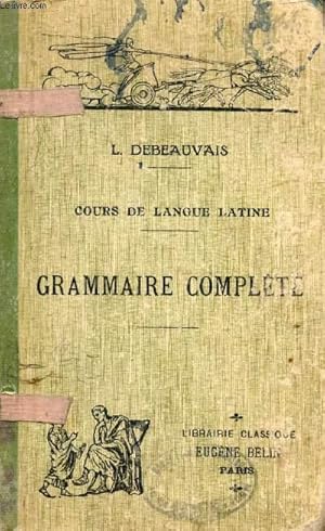 Seller image for COURS DE LANGUE LATINE A L'USAGE DE L'ENSEIGNEMENT SECONDAIRE, GRAMMAIRE COMPLETE for sale by Le-Livre