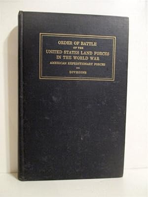 Order of Battle of the United States Land Forces in the World War American Expeditionary Forces: ...