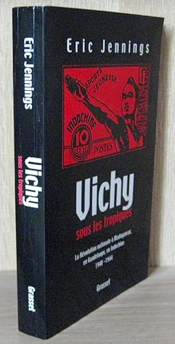 Bild des Verkufers fr Vichy sous les tropiques ; La Rvolution Nationale  Madagascar, En Guadeloupe, En Indochine 1940-1944 zum Verkauf von Librairie Thot