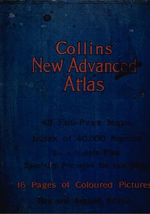 Collins' New Advanced Atlas. 48 Full Page Maps,Index of 40,000 names,16 pages of coloured pictures.