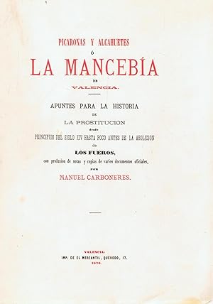 Imagen del vendedor de PICARONAS Y ALCAHUETES  LA MANCEBA DE VALENCIA. Apuntes para la historia de la prostitucin desde principios del siglo XIV hasta poco antes de la abolicin de los Fueros. Con profusin de notas y copias de varios documentos ofixiales. a la venta por Librera Torren de Rueda