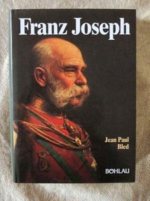 Franz Joseph. Der letzte Monarch der alten Schule.