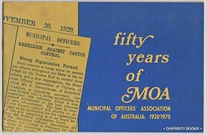 FIFTY YEARS OF MOA: Municipal Officers' Association of Australia, 1920/1970