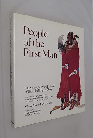 Image du vendeur pour People of the First Man Life Among the Plains Indians in Their Final Days of Glory The Firsthand Account of Prince Maximilian's Expedition up the Missouri River, 1833-34 mis en vente par Renaissance Books