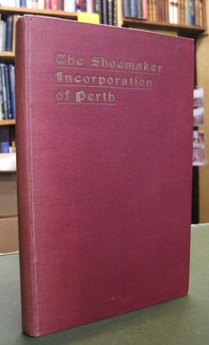 The Shoemaker Incorporation of Perth - 1545 to 1927