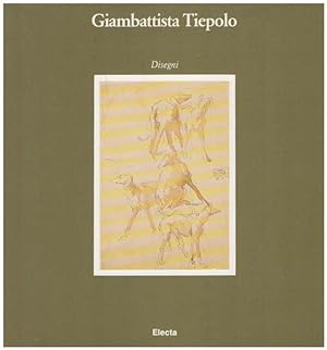 Giambattista Tiepolo. Disegni dai Civici Musei di Storia e Arte di Trieste. Presentazione di Graz...