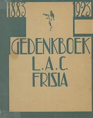 Gedenkboek L.A.C. Frisia. Leeuwarden. Ter Herinnering aan het Veertig-Jarig Bestaan 1883-1923.