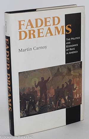 Faded dreams; the politics and economics of race in America