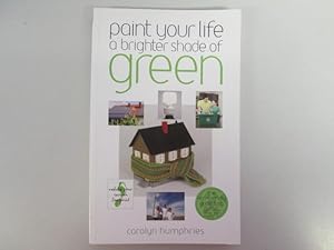 Seller image for Paint Your Life a Brighter Shade of Green: One Step at a Time We Can Save the World for sale by Goldstone Rare Books