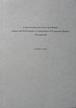 Unsterstanding the Corporate Brand: Impact and Performance Consequences of Corporate Identity Man...