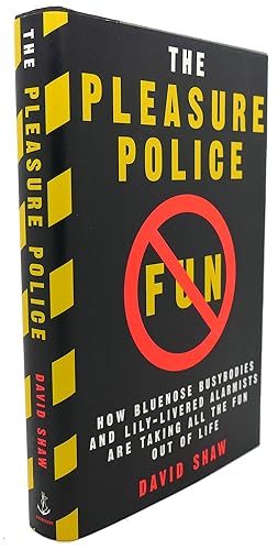 Seller image for THE PLEASURE POLICE : How Bluenose Busybodies and Lily-Livered Alarmists Are Taking all the Fun out of Life for sale by Rare Book Cellar