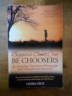 BEGGARS CAN BE CHOOSERS: An Inspiring, True Story of Strength and Triumph Over Adversity