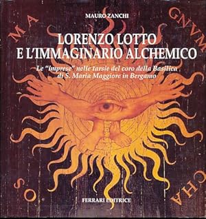 Lorenzo Lotto e l'immaginario alchemico. Le imprese nelle tarsie del coro della Basilica di S. Ma...