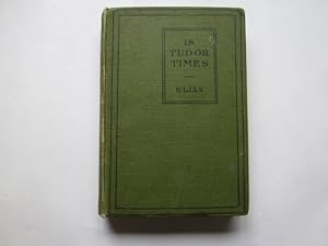 Imagen del vendedor de In Tudor Times : Short Character-Studies of the Great Elizabethans / by Edith L. Elias a la venta por Goldstone Rare Books