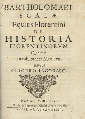 Bartholomaei Scalae equitis Florentini De historia Florentinorum quae extant in bibliotheca Medic...