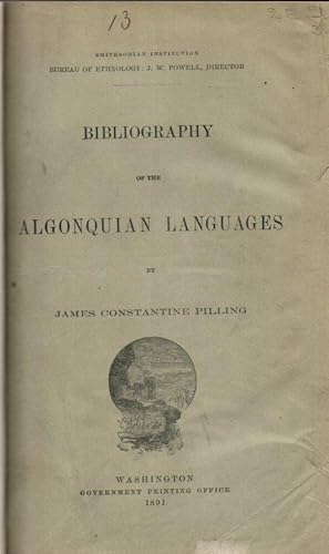 Smithsonian Institution Bureau of American Ethnology Bulletin No. 13: Bibliography of the Algonqu...