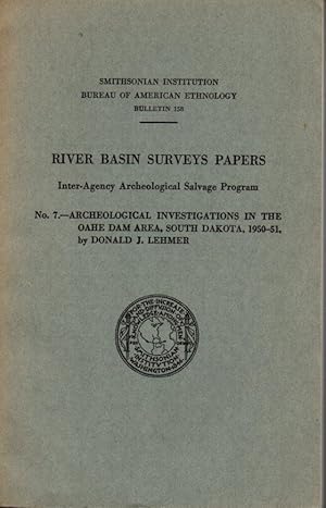 Imagen del vendedor de Smithsonian Institution Bureau of American Ethnology Bulletin No. 158: River Basin Survey Papers Inter-Agency Archeological Salvage Program - No. 7 - Archaeological Investigations in the Oahe Dam Area, South Dakota, 1950-51 a la venta por Clausen Books, RMABA