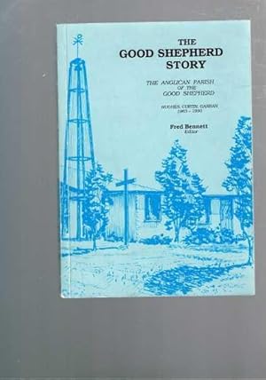 The Good Shepherd Story: The Anglican Parish of the Good Shepherd, Hughes Curtin Garran 1963-1990