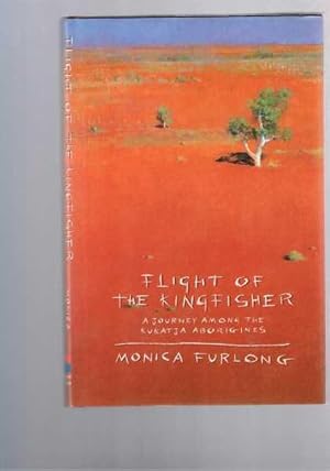 Seller image for Flight of the Kingfisher: A Journey Among the Kukatja Aborigines for sale by Berry Books