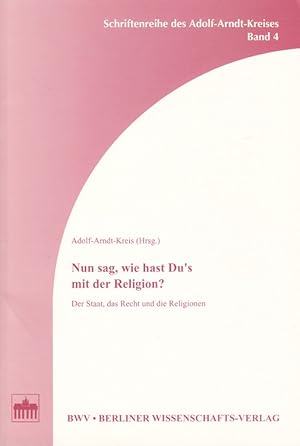 Bild des Verkufers fr Nun sag, wie hast Du's mit der Religion? : der Staat, das Recht und die Religionen. Adolf-Arndt-Kreis (Hrsg.) / Friedrich-Ebert-Stiftung. Adolf-Arndt-Kreis: Schriftenreihe des Adolf-Arndt-Kreises der Friedrich-Ebert-Stiftung ; Bd. 4 zum Verkauf von Versandantiquariat Nussbaum