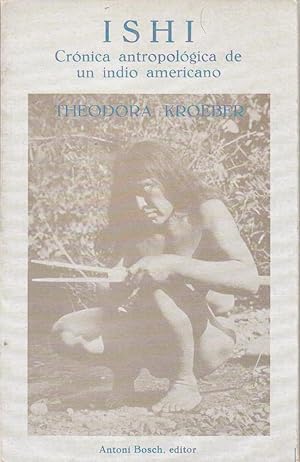 ISHI. El último de su tribu. Crónica antropológica de un indio americano. Traducción de Antonio D...