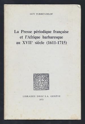 Seller image for La Presse priodique franaise et l'Afrique barbaresque au XVIIe sicle (1611-1715). for sale by Librairie Aubry