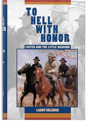 Seller image for To Hell With Honor ( Custer And The Little Bighorn ) for sale by Thomas Savage, Bookseller