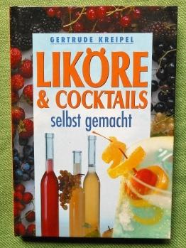 Liköre & Cocktails selbst gemacht.