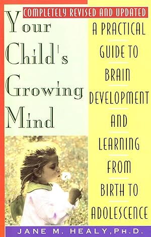Seller image for Your Child's Growing Mind : Completely Revised & Updated : A Practical Guide To Brain Development And Learning From Birth To Adolescence : for sale by Sapphire Books