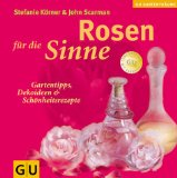 Rosen für die Sinne : Gartentipps, Dekoideen & Schönheitsrezepte. (= GU-Gartenträume ).