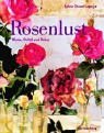 Rosenlust : Blume, Duftöl und Dekor. Mit Fotos von Christian Sarramon unter Mitw. der Stilistin N...