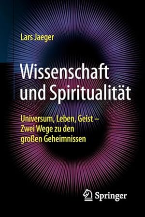 Bild des Verkufers fr Wissenschaft und Spiritualitt : Universum, Leben, Geist  Zwei Wege zu den groen Geheimnissen zum Verkauf von AHA-BUCH GmbH