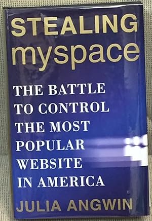 Stealing MySpace, the Battle to Control the Most Popular Website in America