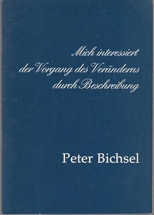 Seller image for Peter Bichsel. Mich interessiert der Vorgang des Vernderns durch Beschreibung. Begleitheft zur Ausstellung d. Stadt- u. Universittsbibliothek Frankfurt am Main, 13. Januar - 20. Februar 1982 for sale by Graphem. Kunst- und Buchantiquariat