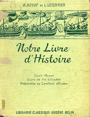 Seller image for NOTRE LIVRE D'HISTOIRE, COURS MOYEN, COURS DE FIN D'ETUDES, PREPARATION AU CEP for sale by Le-Livre