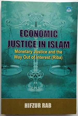 Economic justice in Islam : monetary justice and the way out of interest (riba)