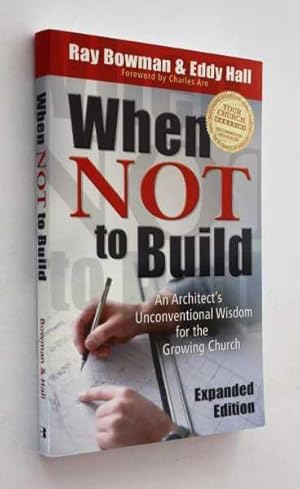 When Not to Build: An Architect's Unconventional Wisdom for the Growing Church, Expanded Edition