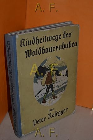 Imagen del vendedor de Kindheitwege des Waldbauernbuben (Die schnsten Geschichten von Peter Rosegger, erstes Buch) a la venta por Antiquarische Fundgrube e.U.