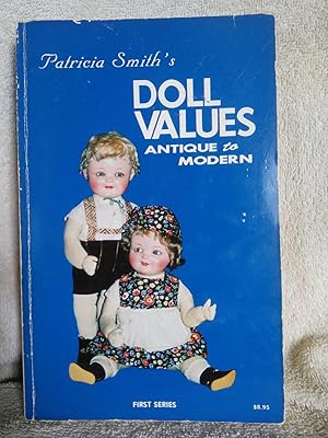 Imagen del vendedor de Patricia Smith's Doll Values: Antique to Modern First Series a la venta por Prairie Creek Books LLC.