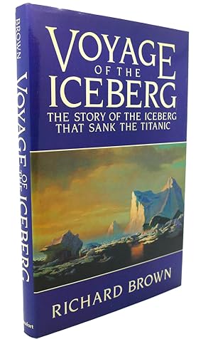 Seller image for VOYAGE OF THE ICEBERG The story of the iceberg that sank the Titanic for sale by Rare Book Cellar