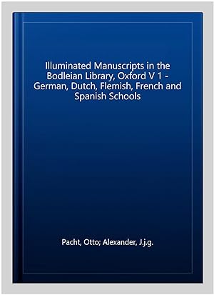 Seller image for Illuminated Manuscripts in the Bodleian Library, Oxford V 1 - German, Dutch, Flemish, French and Spanish Schools for sale by GreatBookPrices
