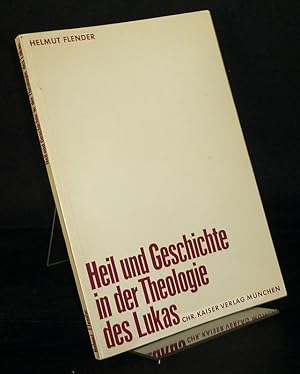 Heil und Geschichte in der Theologie des Lukas. Von Helmut Flender. (= Beiträge zur evangelischen...