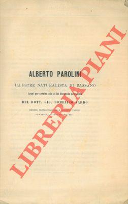 Alberto Parolini illustre naturalista di Bassano. Cenni per servire alla di lui Biografia scienti...