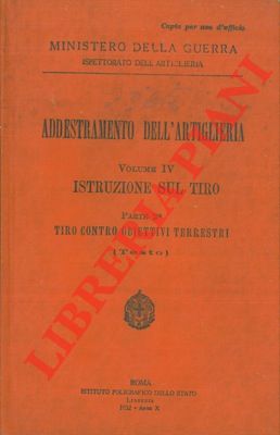 Addestramento dell'artiglieria. Vol. IV Istruzione sul tiro. Parte 2a Tiro contro obiettivi terre...