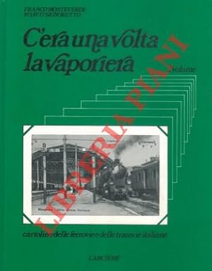 C'era una volta la vaporiera. Cartoline delle ferrovie e delle tramvie a vapore 1900 - 1934.