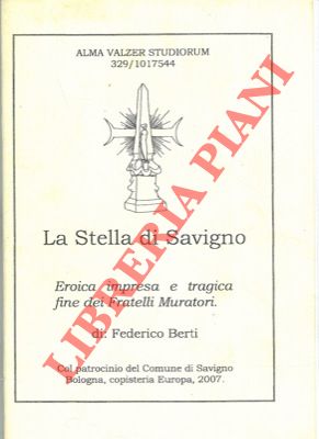 Bild des Verkufers fr La Stella di Savigno. Eroica impresa e tragica fine dei Fratelli Muratori. zum Verkauf von Libreria Piani