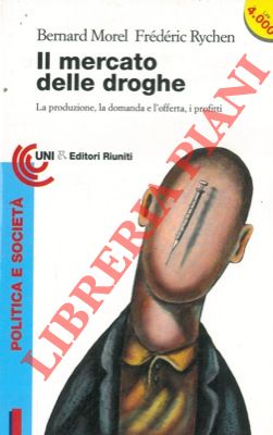 Il mercato delle droghe. La produzione, la domanda e l'offerta, i profitti.