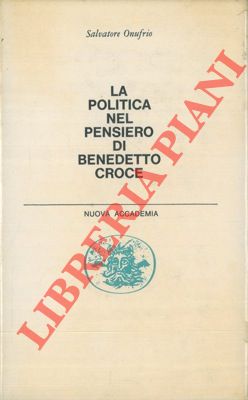 Bild des Verkufers fr La politica nel pensiero di Benedetto Croce. zum Verkauf von Libreria Piani
